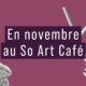 En novembre au So Art Café