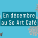 En décembre au So Art Café