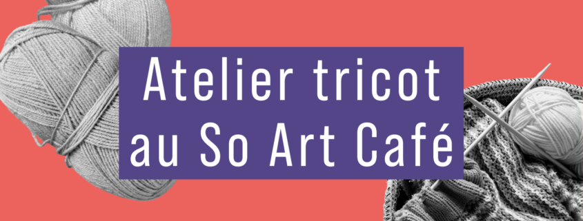 Atelier tricot au So Art Café