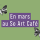 En mars au So Art Café